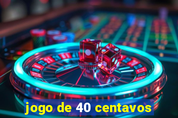 jogo de 40 centavos